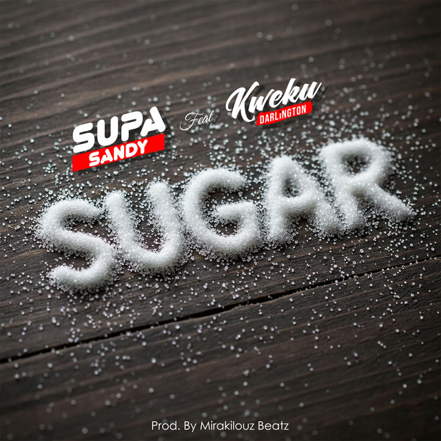 Supa Sandy – Sugar Ft. Kweku Darlington