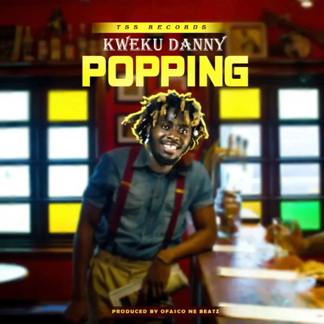 Download Mp3: Kweku Danny – POPPING