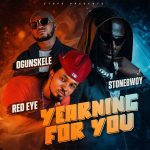 Ogunskele – Yearning For You Ft. Stonebwoy & Red Eye
