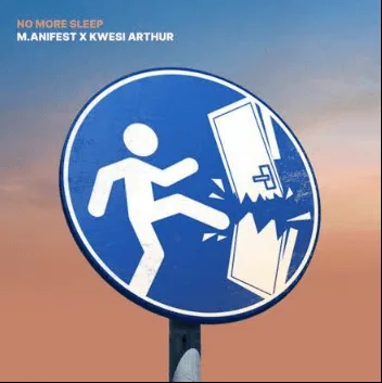 M.anifest – No More Sleep ft. Kwesi Arthur