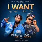 Hajia Police & Lyrical Joe – I Want