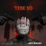 Jay Bahd – YEBE SO