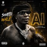 Shatta Wale – AI (Prod. by Shatta Wale)