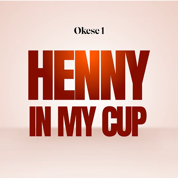 Okese1 – Henny in My Cup