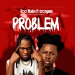 Koo Ntakra – Problem Ft. Strongman