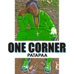 Patapaa – One Corner Ft. Ras Cann & Mr Loyalty