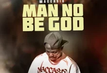 Maccasio – Man No Be God