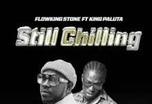 Flowking Stone – Still Chilling ft. King Paluta