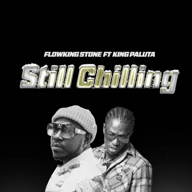 Flowking Stone – Still Chilling ft. King Paluta
