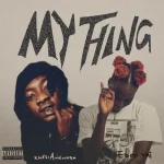 Edoh YAT – My Thing ft. Kwesi Amewuga