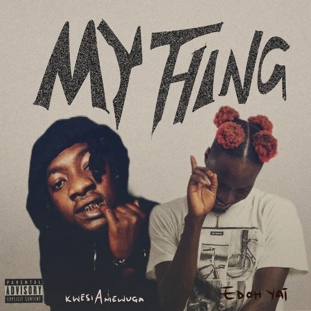 Edoh YAT – My Thing ft. Kwesi Amewuga