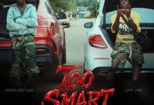 Droplord SAS – Too Smart ft. Lami Jnr