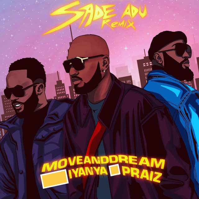 MoveAndDream – Sade Adu (Remix) ft. Iyanya & Praiz