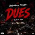 Nawtyboi Tattoo – Dues Ft. Shatta Wale