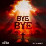 Tutulapato – Bye Bye