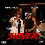 Lenko Psycho – Shiver Ft Okese1