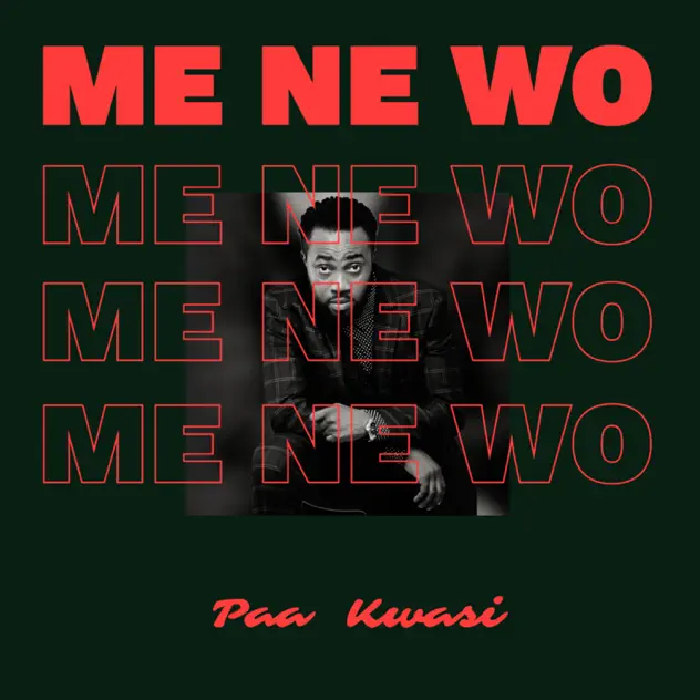 Paa Kwasi – Me Ne Wo